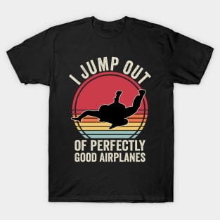 Skydiver I Jump Out Of Planes Funny Skydiving T-Shirt